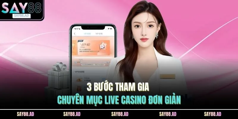 3 bước tham gia chuyên mục live casino đơn giản