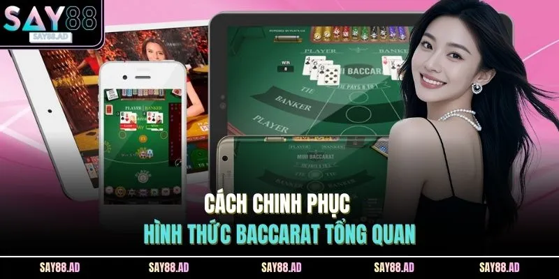 Cách Chơi Baccarat SAY88 - 3 Luật Chơi Rõ Ràng, Trực Quan 2 Cách chinh phục hình thức baccarat tổng quan