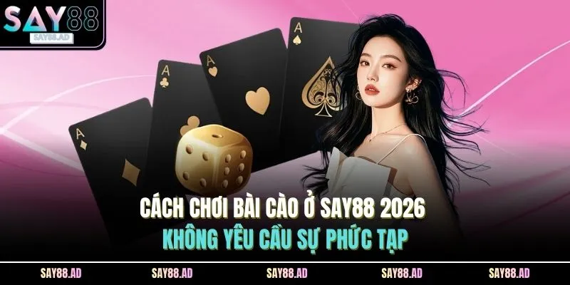 Cách Chơi Bài Cào Ở SAY88 2026 - Không Yêu Cầu Sự Phức Tạp 1 cach choi bai cao o say88 2026 khong yeu cau su phuc tap