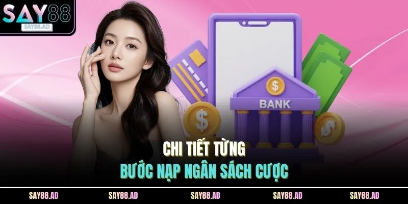 Gửi Tiền SAY88 2 Chi tiết từng bước nạp ngân sách cược