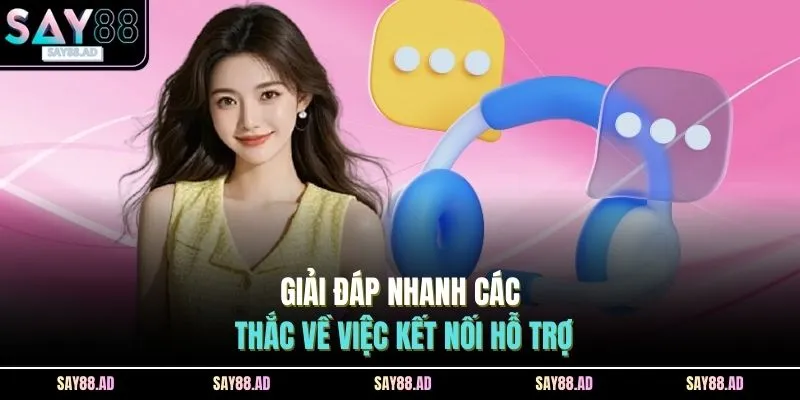 Liên Hệ 4 Giải đáp nhanh các thắc về việc kết nối hỗ trợ