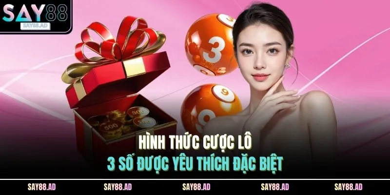 Lô Đề SAY88 2 Hình thức cược lô 3 số được yêu thích đặc biệt