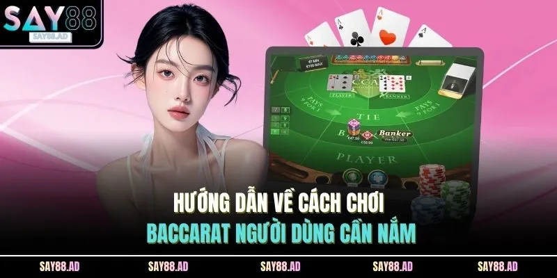 Cách Chơi Baccarat SAY88 - 3 Luật Chơi Rõ Ràng, Trực Quan 3 Hướng dẫn về cách chơi baccarat người dùng cần nắm