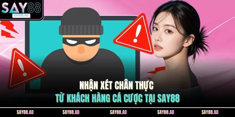 SAY88 Có Lừa Đảo Không? Góc Nhìn Thực Tế Từ Khách Hàng 4 Nhận xét chân thực từ khách hàng cá cược tại SAY88