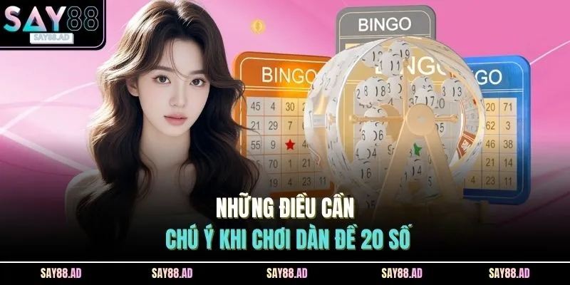 Dàn Đề 20 Số Khung 3 Ngày | Chiến Thuật Soi Cầu Hiệu Quả 4 Những điều cần chú ý khi chơi dàn đề 20 số