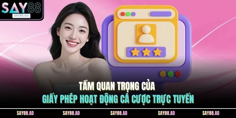 Giấy Phép Hoạt Động 1 Tầm quan trọng của giấy phép hoạt động cá cược trực tuyến