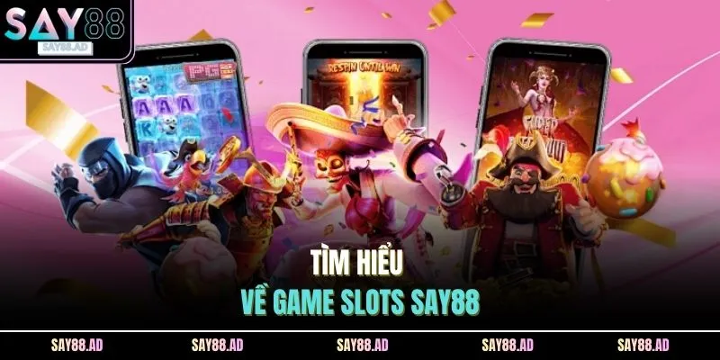 Slots SAY88 1 Tìm hiểu về game slots SAY88