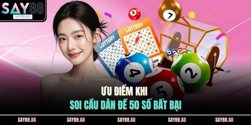 Dàn Đề 50 Số Bất Bại Ở SAY88 - 3 Lối Đánh Đơn Giản, An Toàn 3 Ưu điểm khi soi cầu dàn đề 50 số bất bại
