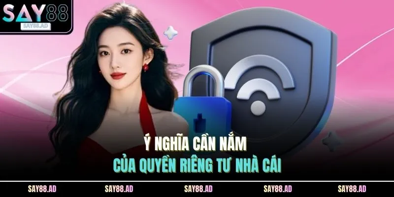 Quyền Riêng Tư 1 Ý nghĩa cần nắm của quyền riêng tư nhà cái